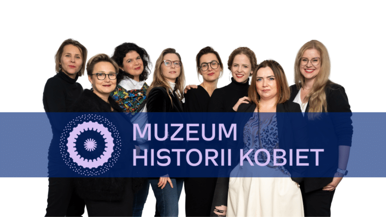 Dla takich historii warto jest zbudować Muzeum Historii Kobiet.